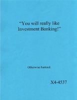 "You will really like Investment Banking!...Otherwise bartend."